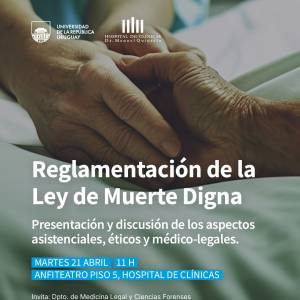 Martes 21 de abril: Reglamentación de la Ley de Muerte Digna Presentación y discusión de los aspectos asistenciales, éticos y médico-legales.